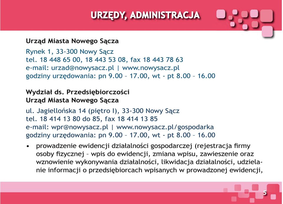 18 414 13 80 do 85, fax 18 414 13 85 e-mail: wpr@nowysacz.pl www.nowysacz.pl/gospodarka godziny urzędowania: pn 9.00 17.00, wt - pt 8.00 16.