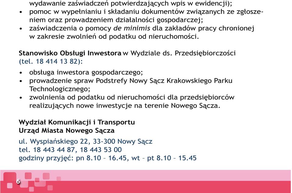 18 414 13 82): obsługa inwestora gospodarczego; prowadzenie spraw Podstrefy Nowy Sącz Krakowskiego Parku Technologicznego; zwolnienia od podatku od nieruchomości dla przedsiębiorców