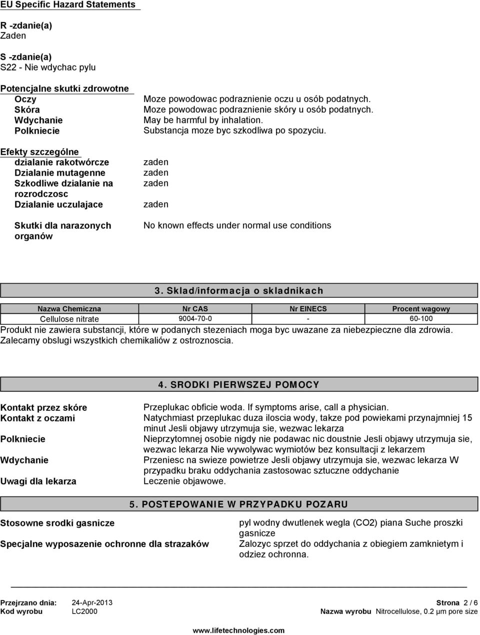 May be harmful by inhalation. Substancja moze byc szkodliwa po spozyciu. No known effects under normal use conditions 3.