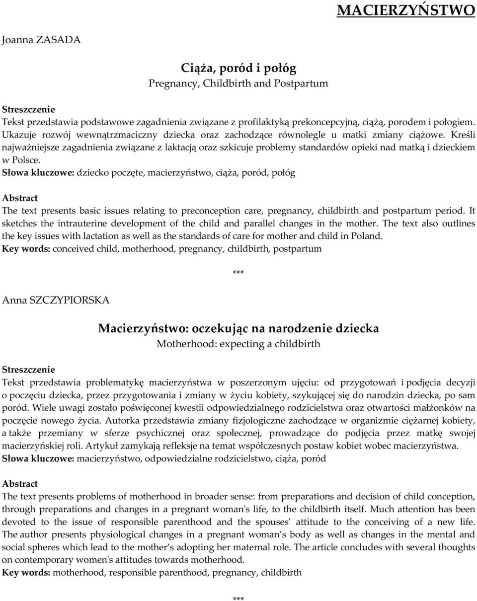 Kreśli najważniejsze zagadnienia związane z laktacją oraz szkicuje problemy standardów opieki nad matką i dzieckiem w Polsce.