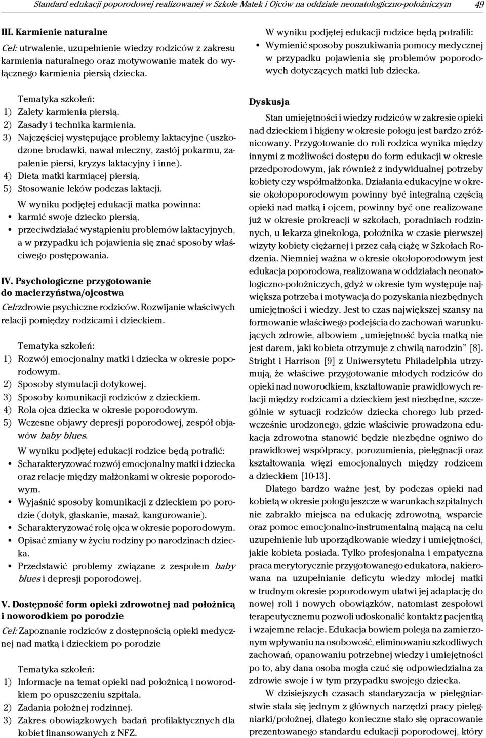 2) Zasady i technika karmienia. 3) Najczęściej występujące problemy laktacyjne (uszkodzone brodawki, nawał mleczny, zastój pokarmu, zapalenie piersi, kryzys laktacyjny i inne).