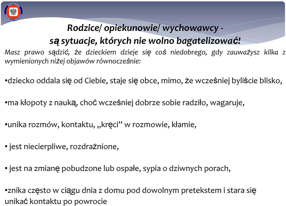 Ciebie, staje się obce, mimo, że wcześniej byliście blisko, ma kłopoty z nauką, choć wcześniej dobrze sobie radziło, wagaruje, unika rozmów,