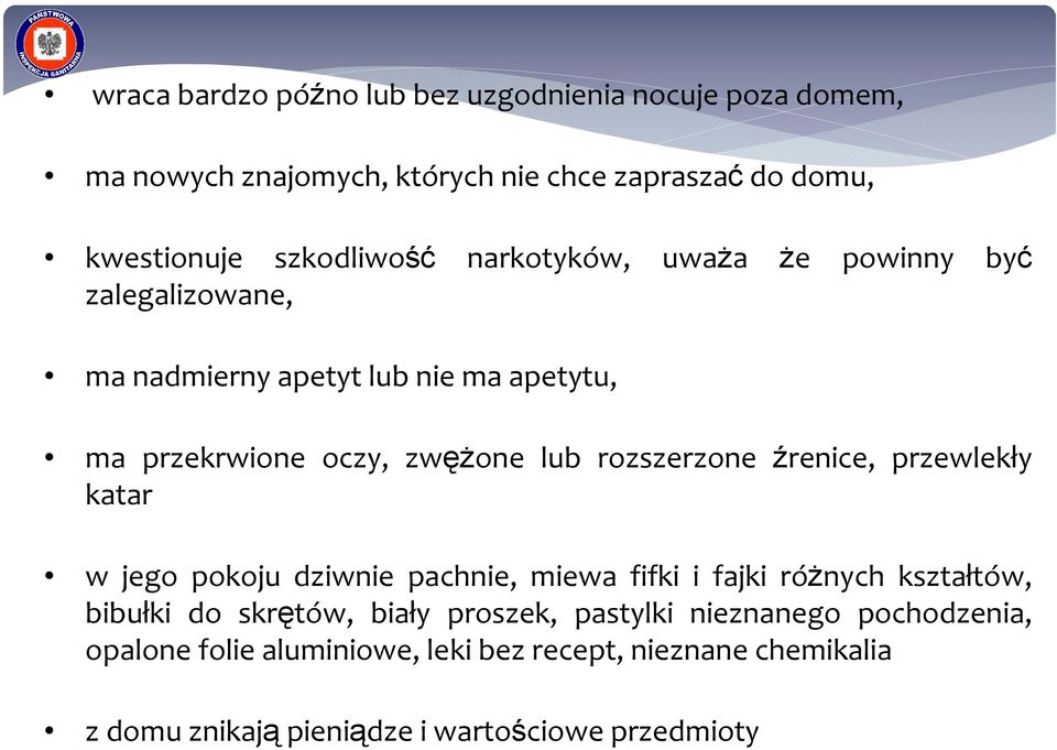 rozszerzone źrenice, przewlekły katar w jego pokoju dziwnie pachnie, miewa fifki i fajki różnych kształtów, bibułki do skrętów, biały