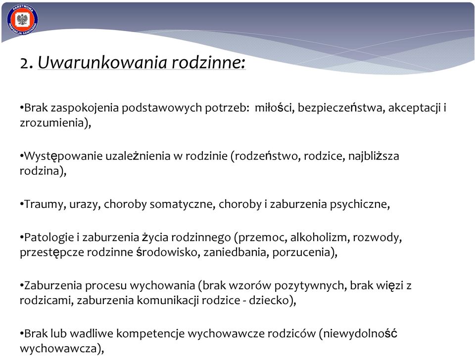 rodzinnego (przemoc, alkoholizm, rozwody, przestępcze rodzinne środowisko, zaniedbania, porzucenia), Zaburzenia procesu wychowania (brak wzorów