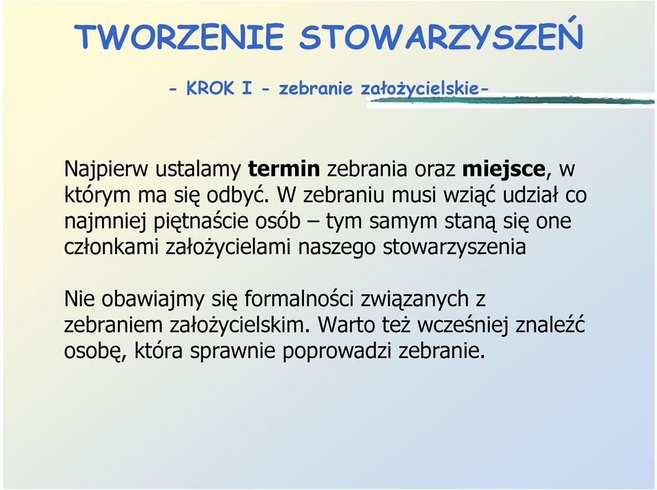 W zebraniu musi wziąć udział co najmniej piętnaście osób tym samym staną się one członkami