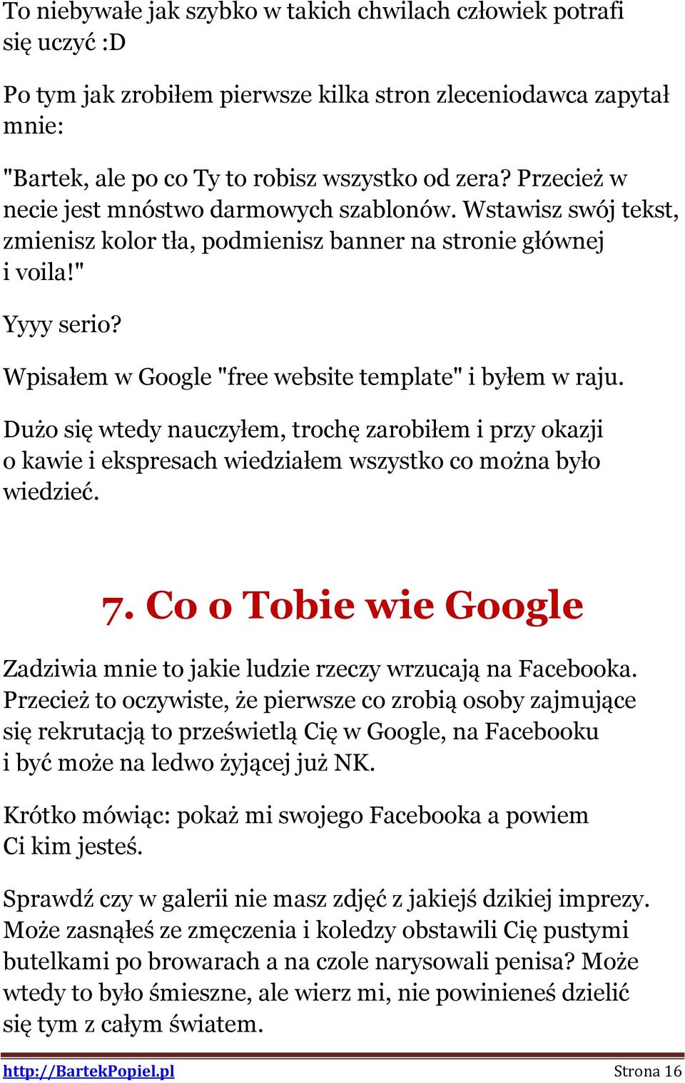 Wpisałem w Google "free website template" i byłem w raju. Dużo się wtedy nauczyłem, trochę zarobiłem i przy okazji o kawie i ekspresach wiedziałem wszystko co można było wiedzieć. 7.