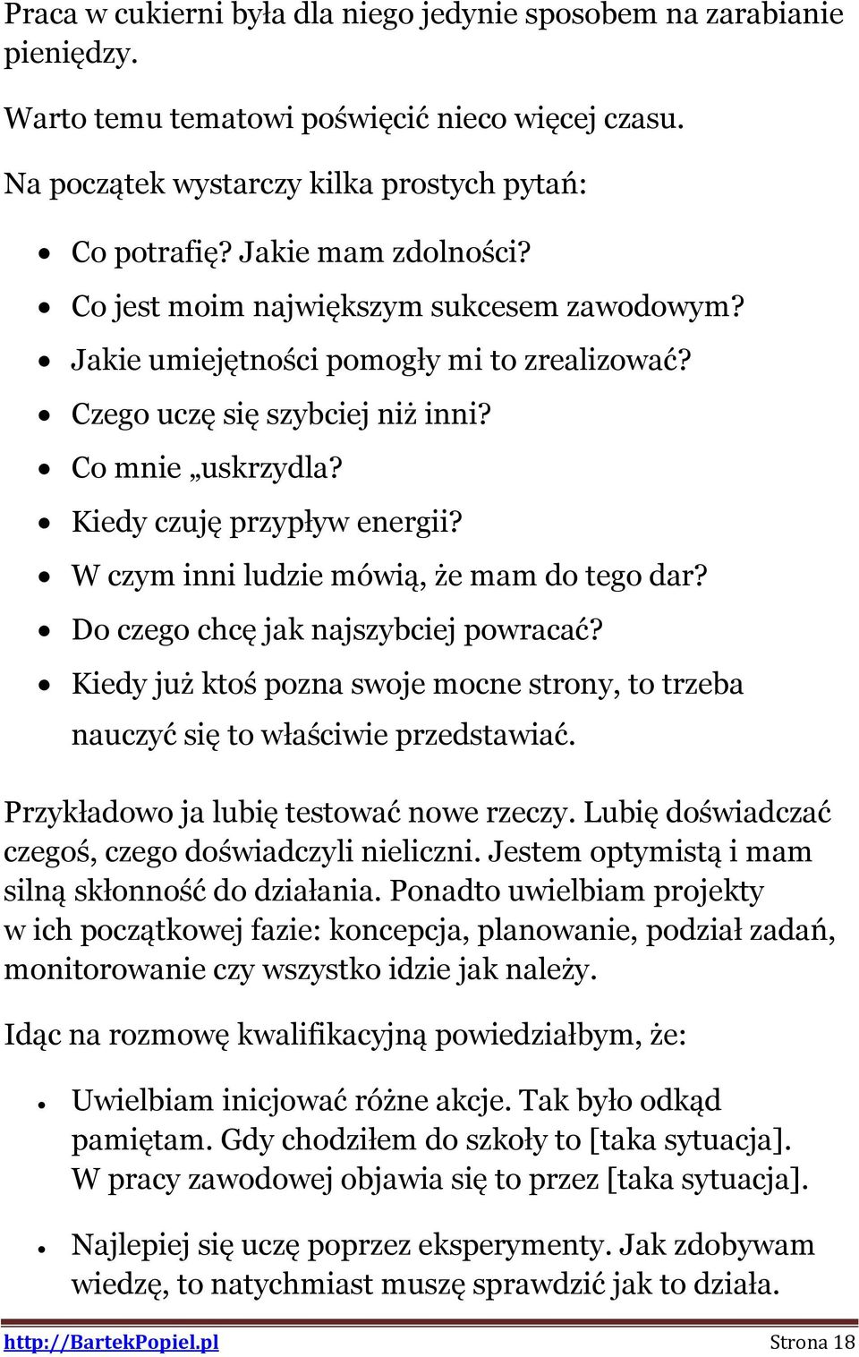 W czym inni ludzie mówią, że mam do tego dar? Do czego chcę jak najszybciej powracać? Kiedy już ktoś pozna swoje mocne strony, to trzeba nauczyć się to właściwie przedstawiać.