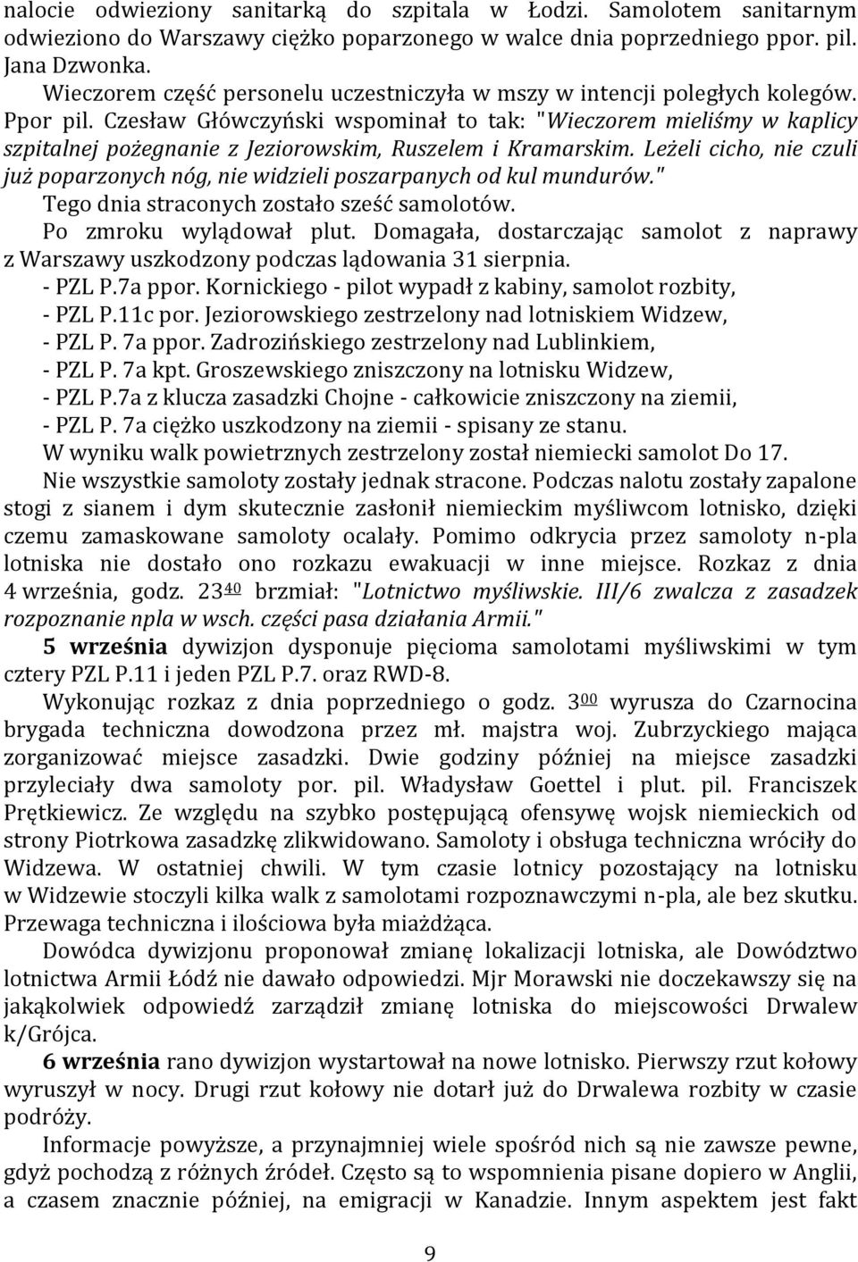 Czesław Główczyński wspominał to tak: "Wieczorem mieliśmy w kaplicy szpitalnej pożegnanie z Jeziorowskim, Ruszelem i Kramarskim.