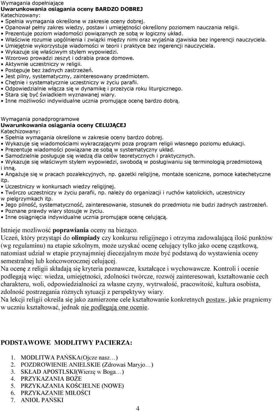 Właściwie rozumie uogólnienia i związki między nimi oraz wyjaśnia zjawiska bez ingerencji nauczyciela. Umiejętnie wykorzystuje wiadomości w teorii i praktyce bez ingerencji nauczyciela.