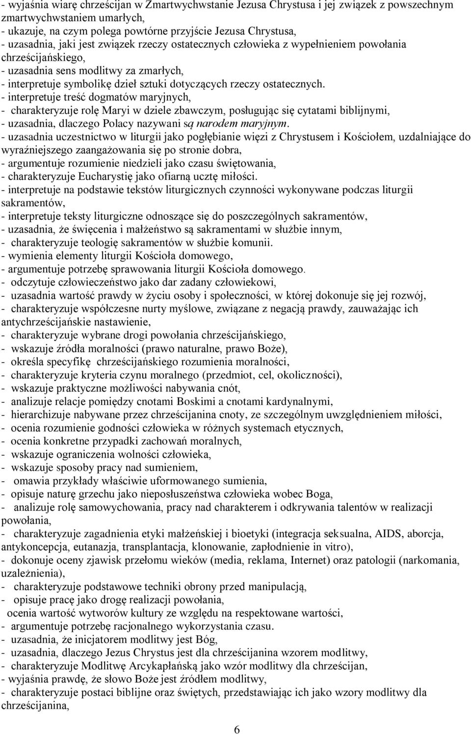 ostatecznych. - interpretuje treść dogmatów maryjnych, - charakteryzuje rolę Maryi w dziele zbawczym, posługując się cytatami biblijnymi, - uzasadnia, dlaczego Polacy nazywani są narodem maryjnym.