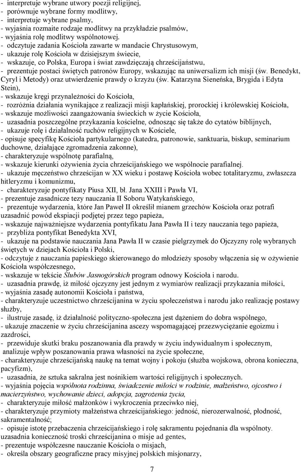 - odczytuje zadania Kościoła zawarte w mandacie Chrystusowym, - ukazuje rolę Kościoła w dzisiejszym świecie, - wskazuje, co Polska, Europa i świat zawdzięczają chrześcijaństwu, - prezentuje postaci