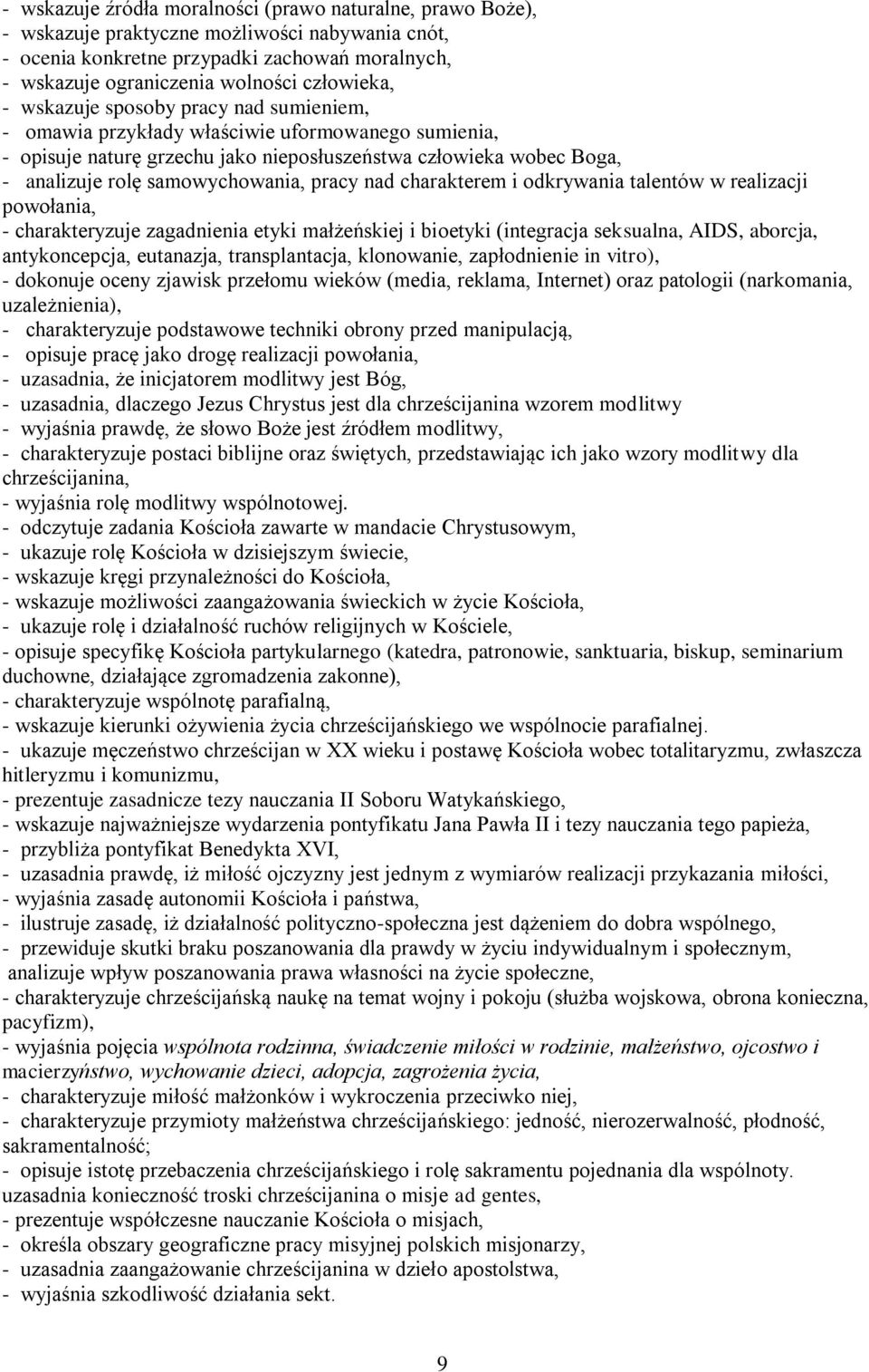 samowychowania, pracy nad charakterem i odkrywania talentów w realizacji powołania, - charakteryzuje zagadnienia etyki małżeńskiej i bioetyki (integracja seksualna, AIDS, aborcja, antykoncepcja,