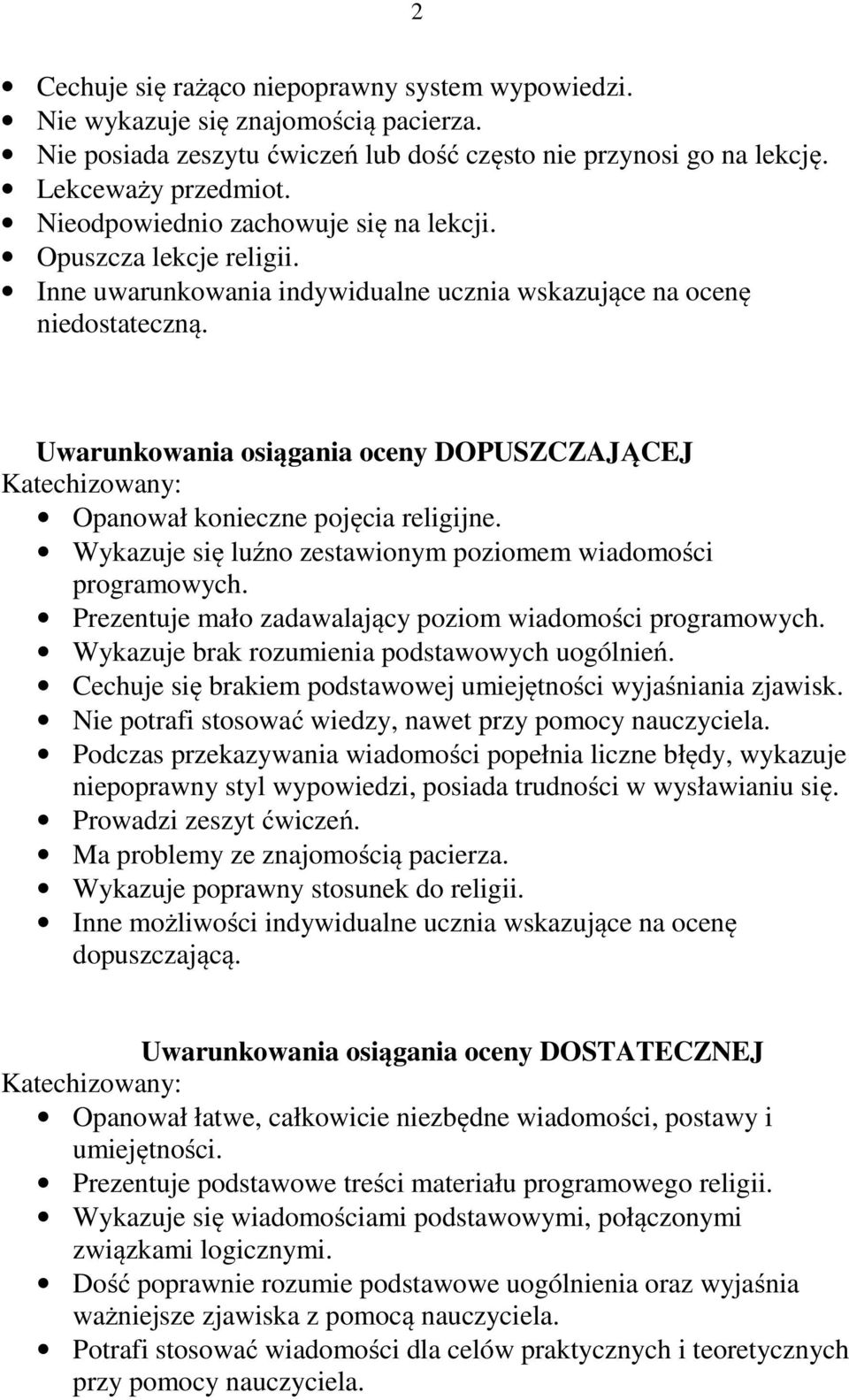 Uwarunkowania osiągania oceny DOPUSZCZAJĄCEJ Katechizowany: Opanował konieczne pojęcia religijne. Wykazuje się luźno zestawionym poziomem wiadomości programowych.