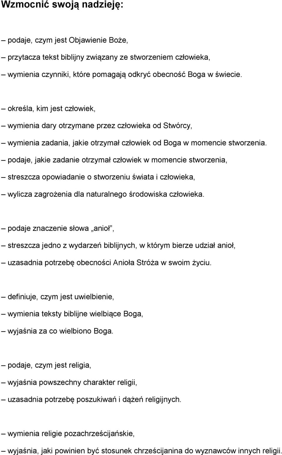 podaje, jakie zadanie otrzymał człowiek w momencie stworzenia, streszcza opowiadanie o stworzeniu świata i człowieka, wylicza zagrożenia dla naturalnego środowiska człowieka.