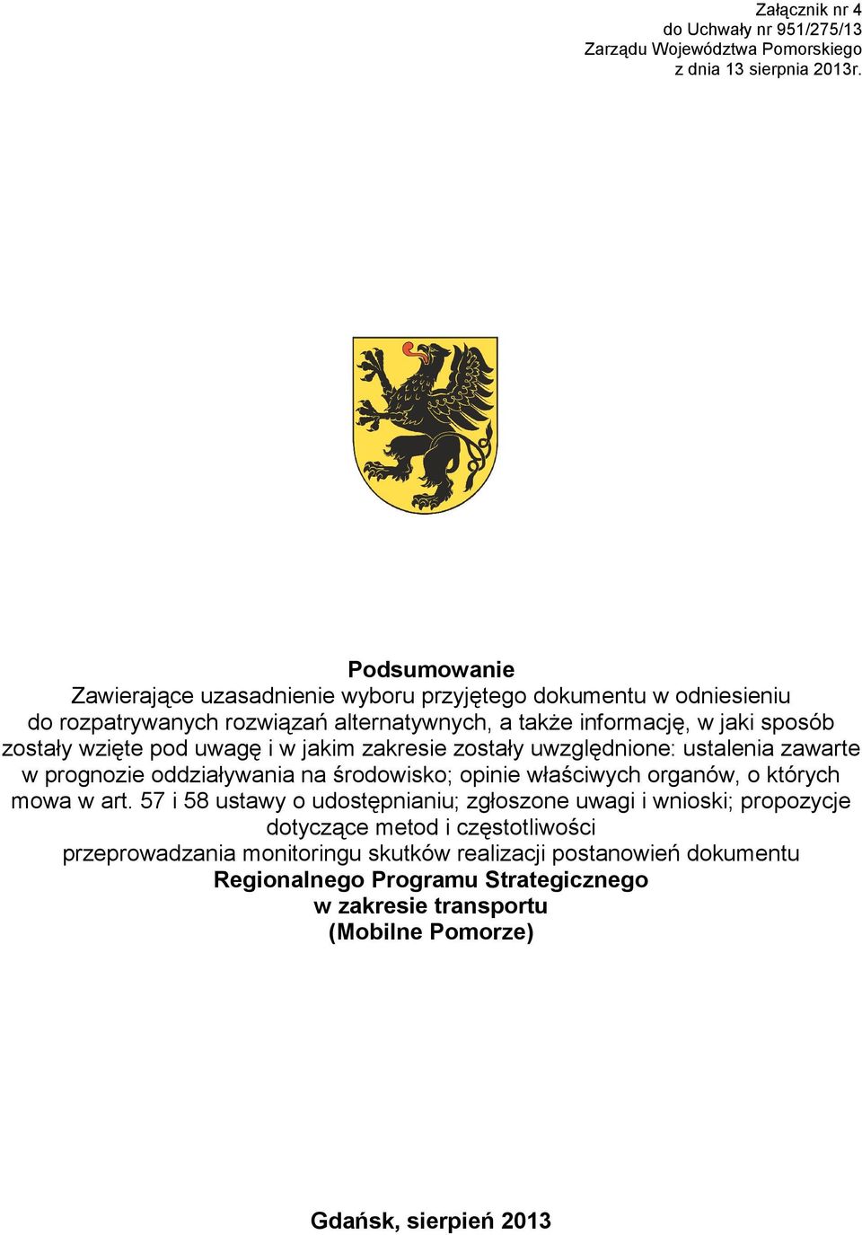 pod uwagę i w jakim zakresie zostały uwzględnione: ustalenia zawarte w prognozie oddziaływania na środowisko; opinie właściwych organów, o których mowa w art.