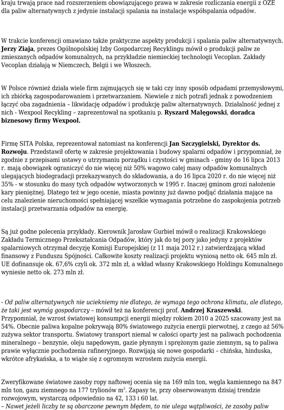 Jerzy Ziaja, prezes Ogólnopolskiej Izby Gospodarczej Recyklingu mówił o produkcji paliw ze zmieszanych odpadów komunalnych, na przykładzie niemieckiej technologii Vecoplan.