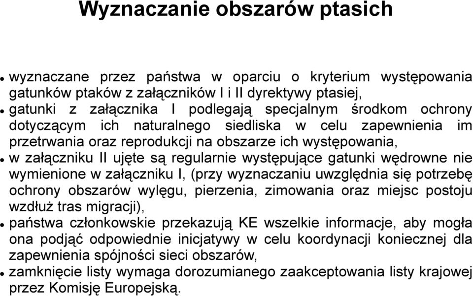 wymienione w załączniku I, (przy wyznaczaniu uwzględnia się potrzebę ochrony obszarów wylęgu, pierzenia, zimowania oraz miejsc postoju wzdłuż tras migracji), państwa członkowskie przekazują KE