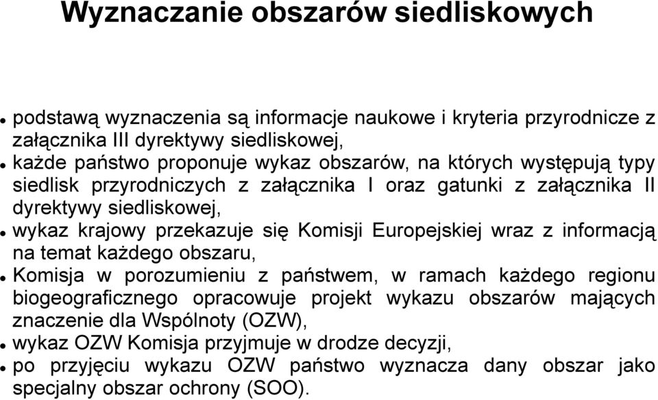 Europejskiej wraz z informacją na temat każdego obszaru, Komisja w porozumieniu z państwem, w ramach każdego regionu biogeograficznego opracowuje projekt wykazu obszarów