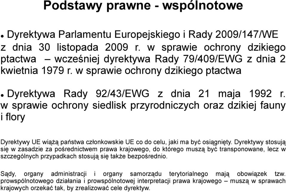 w sprawie ochrony siedlisk przyrodniczych oraz dzikiej fauny i flory Dyrektywy UE wiążą państwa członkowskie UE co do celu, jaki ma być osiągnięty.