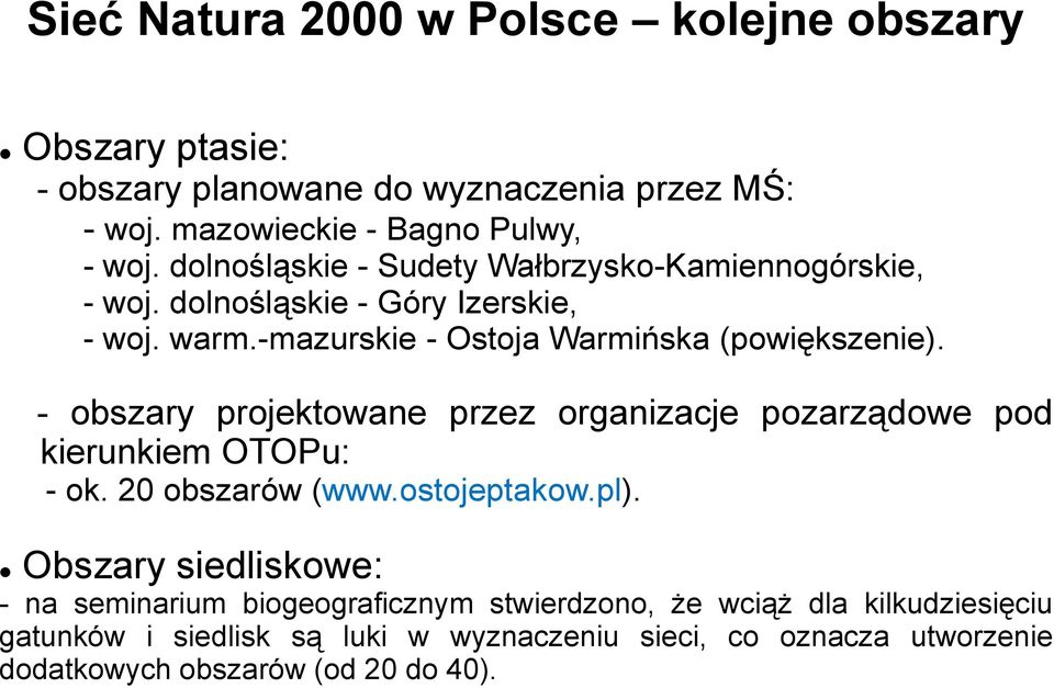 - obszary projektowane przez organizacje pozarządowe pod kierunkiem OTOPu: - ok. 20 obszarów (www.ostojeptakow.pl).