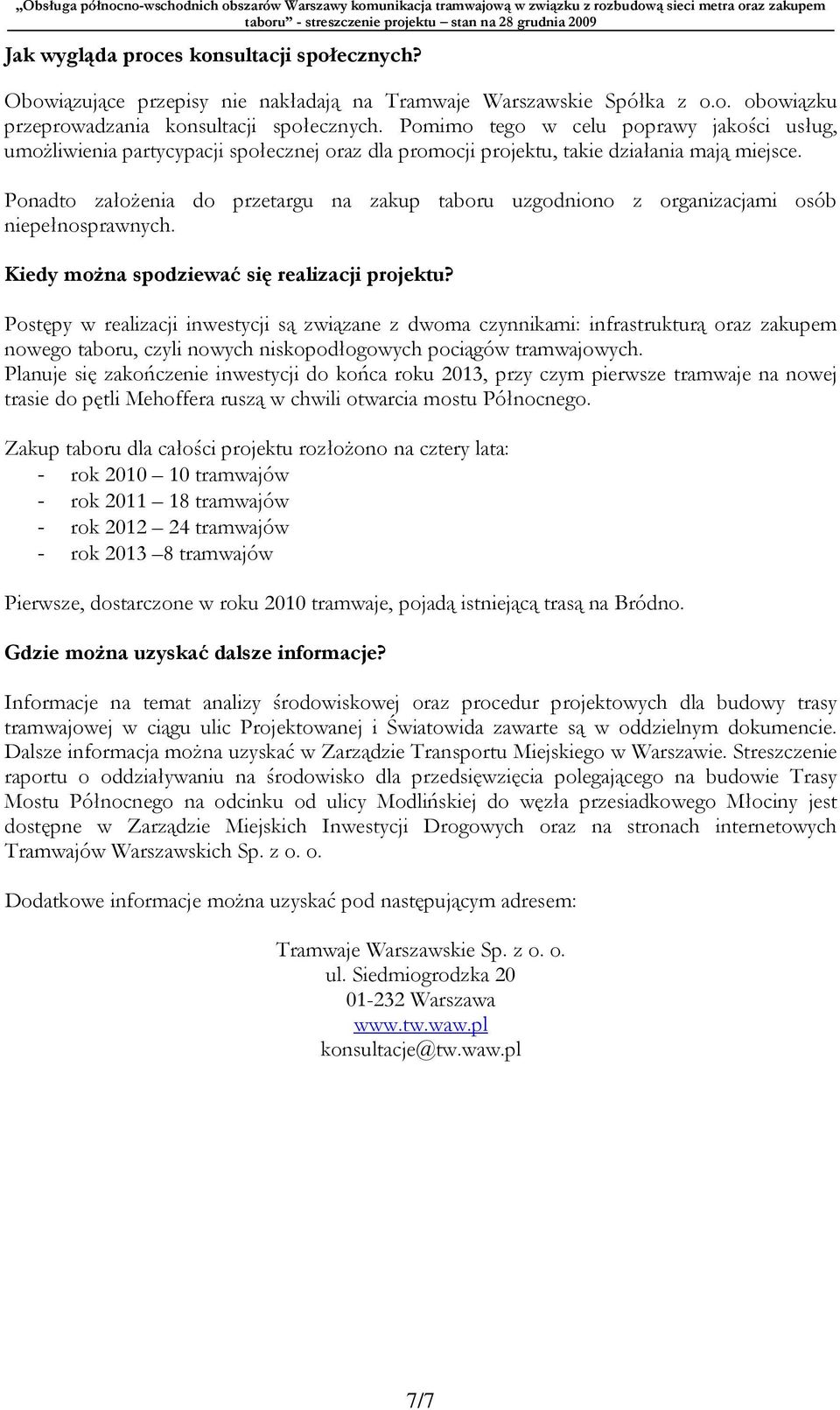 Ponadto założenia do przetargu na zakup taboru uzgodniono z organizacjami osób niepełnosprawnych. Kiedy można spodziewać się realizacji projektu?