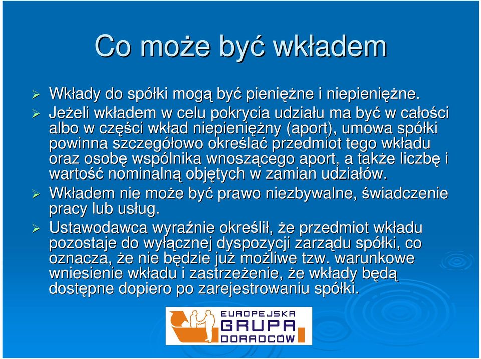 wkładu oraz osobę wspólnika wnoszącego aport, a także e liczbę i wartość nominalną objętych w zamian udziałów.