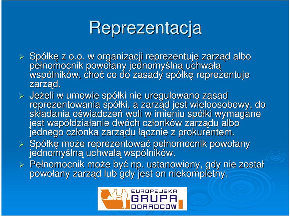 Jeżeli eli w umowie spółki nie uregulowano zasad reprezentowania spółki, a zarząd d jest wieloosobowy, do składania oświadczeo wiadczeń woli w imieniu spółki