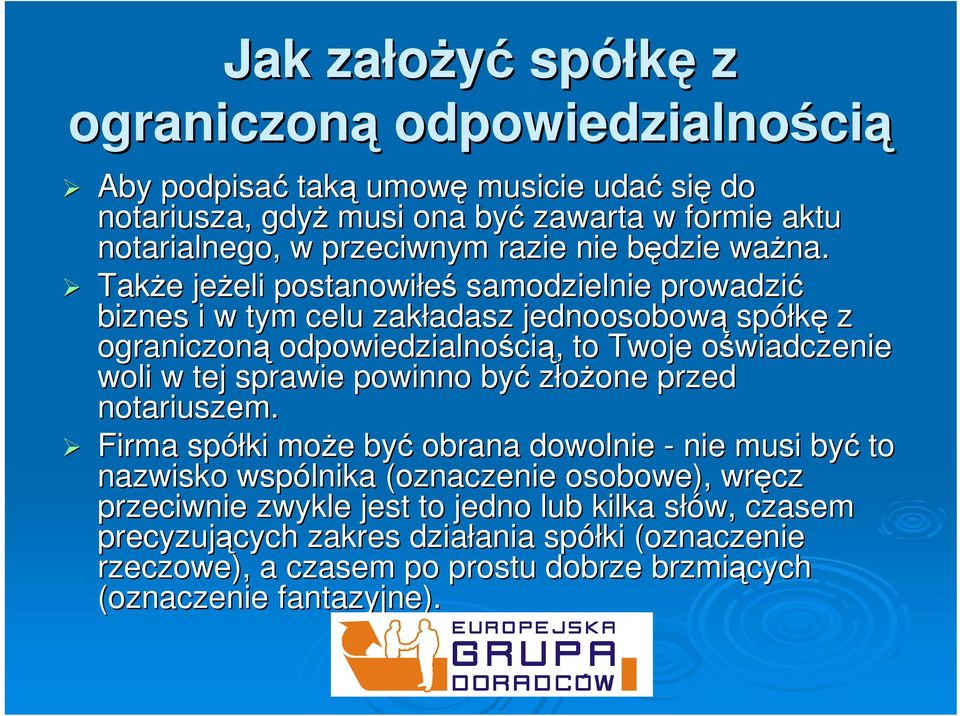 Także e jeżeli eli postanowiłeś samodzielnie prowadzić biznes i w tym celu zakładasz adasz jednoosobową spółkę z ograniczoną odpowiedzialności,, to Twoje oświadczenie o woli w tej