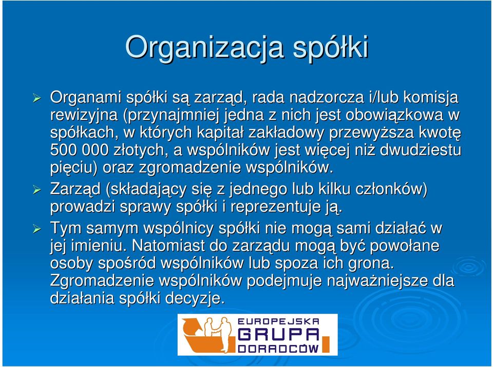 Zarząd d (składaj adający się z jednego lub kilku członk onków) prowadzi sprawy spółki i reprezentuje ją.