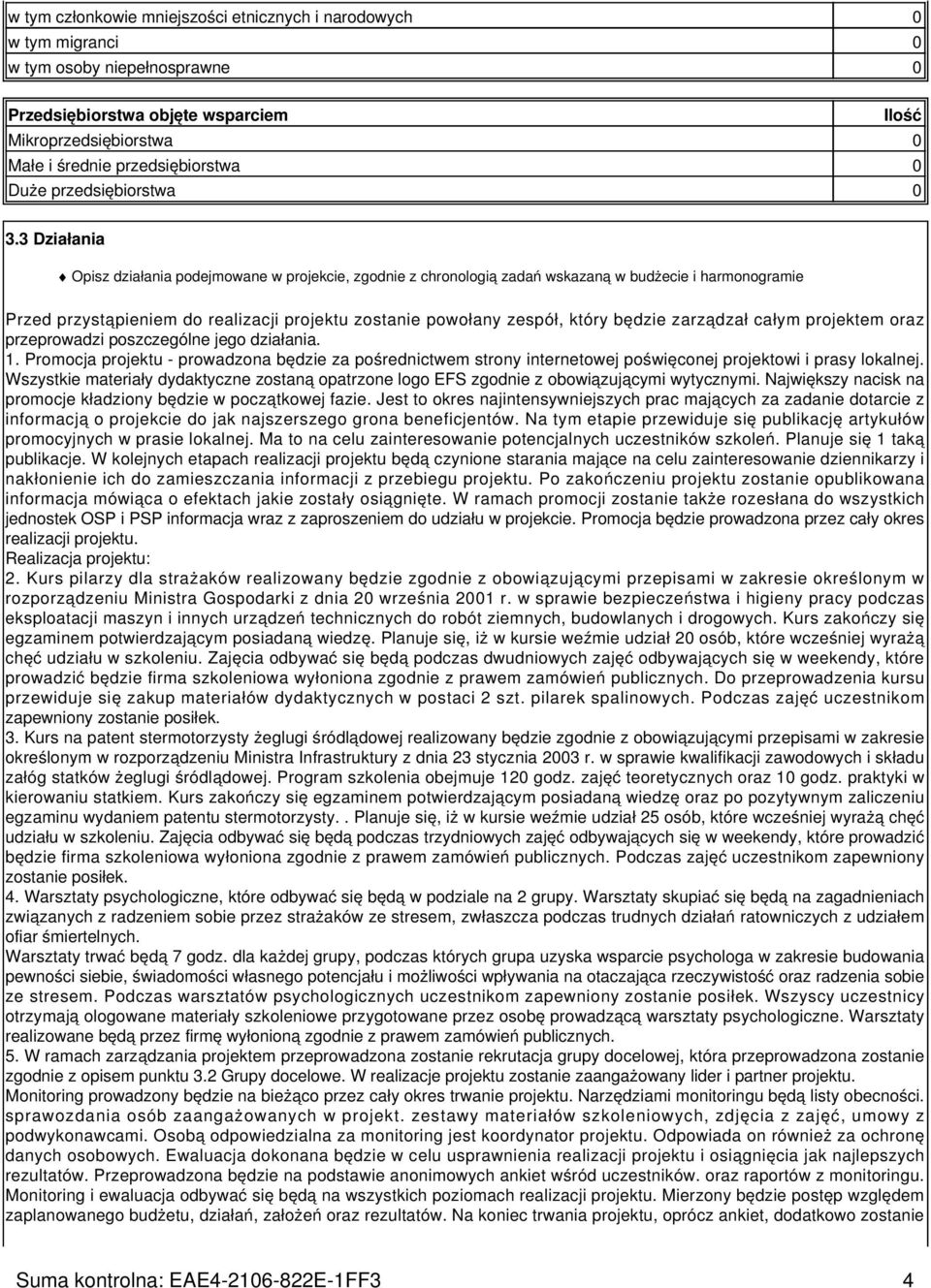 3 Działania Opisz działania podejmowane w projekcie, zgodnie z chronologią zadań wskazaną w budżecie i harmonogramie Przed przystąpieniem do realizacji projektu zostanie powołany zespół, który będzie