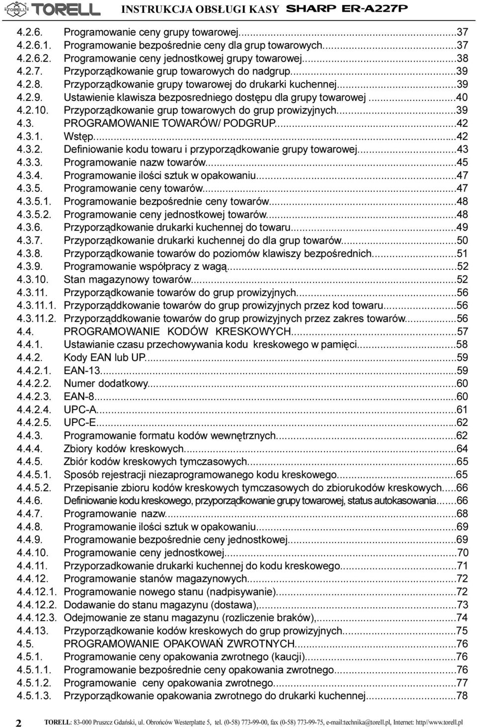 ..40 4.2.10. Przyporz¹dkowanie grup towarowych do grup prowizyjnych...39 4.3. PROGRAMOWANIE TOWARÓW/ PODGRUP...42 4.3.1. Wstêp...42 4.3.2. Definiowanie kodu towaru i przyporz¹dkowanie grupy towarowej.