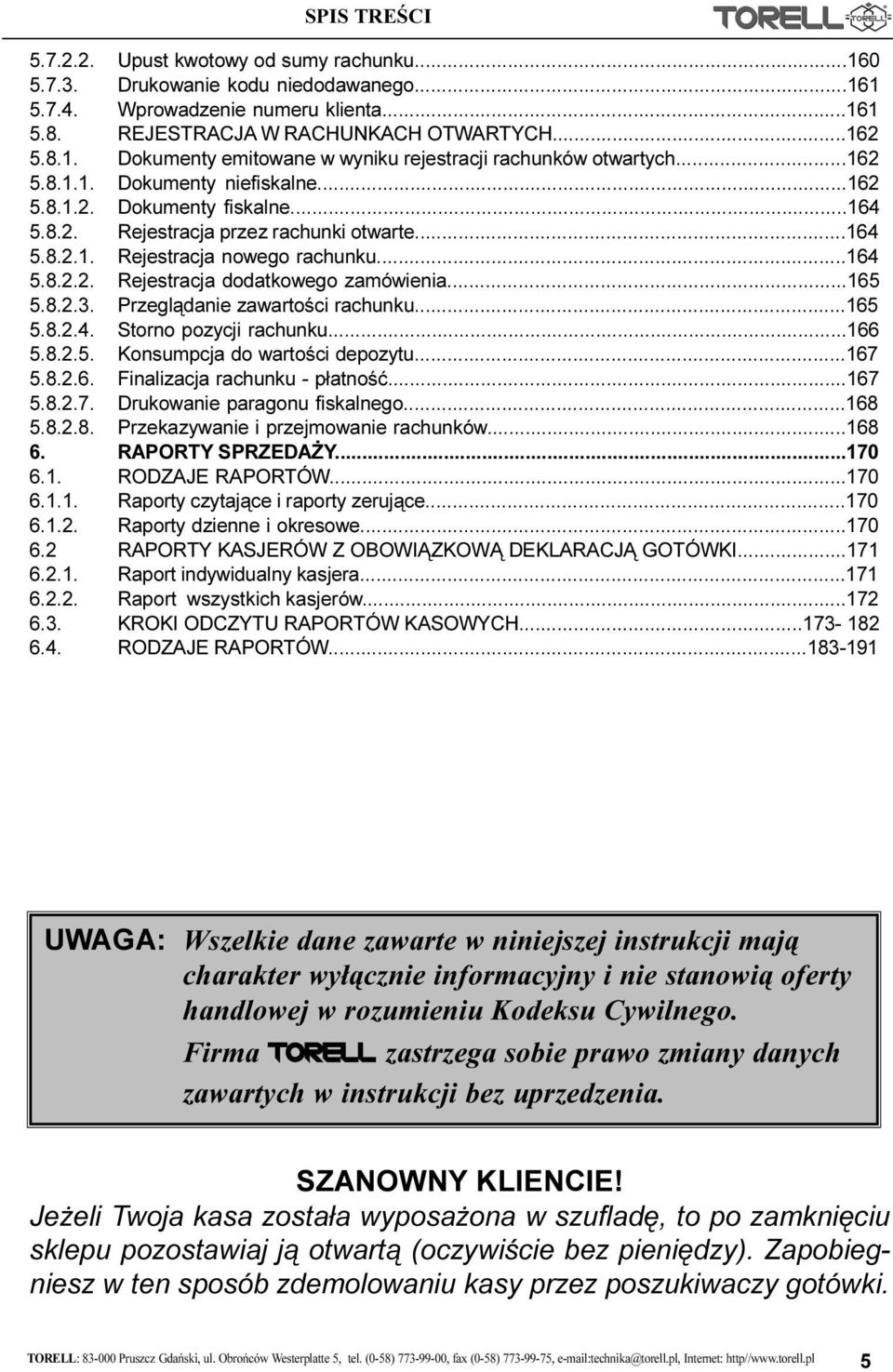 ..165 5.8.2.3. Przegl¹danie zawartoœci rachunku...165 5.8.2.4. Storno pozycji rachunku...166 5.8.2.5. Konsumpcja do wartoœci depozytu...167 5.8.2.6. Finalizacja rachunku - p³atnoœæ...167 5.8.2.7. Drukowanie paragonu fiskalnego.