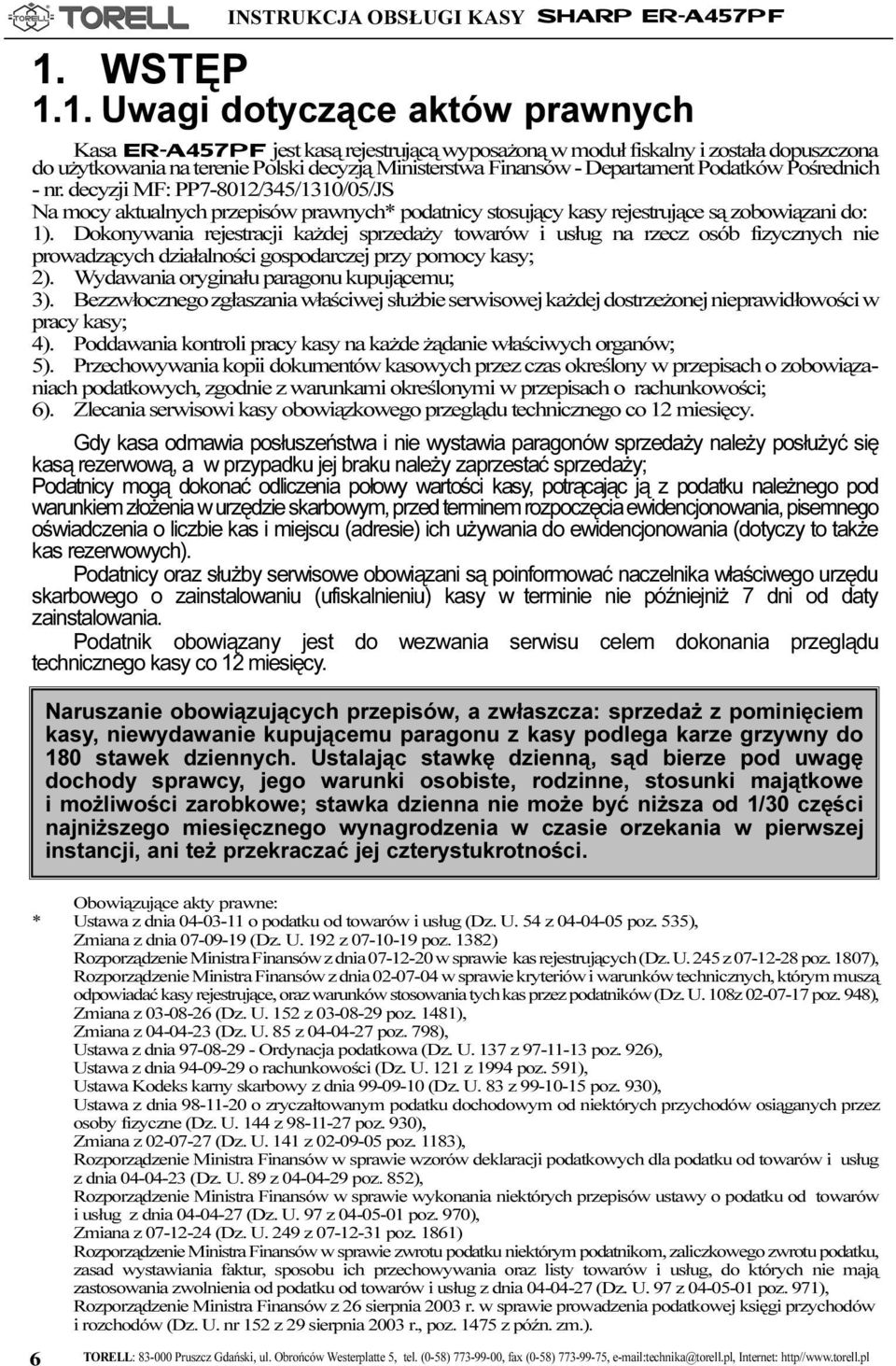 1. Uwagi dotycz¹ce aktów prawnych Kasa r457tq jest kas¹ rejestruj¹c¹ wyposa on¹ w modu³ fiskalny i zosta³a dopuszczona do u ytkowania na terenie Polski decyzj¹ Ministerstwa Finansów - Departament