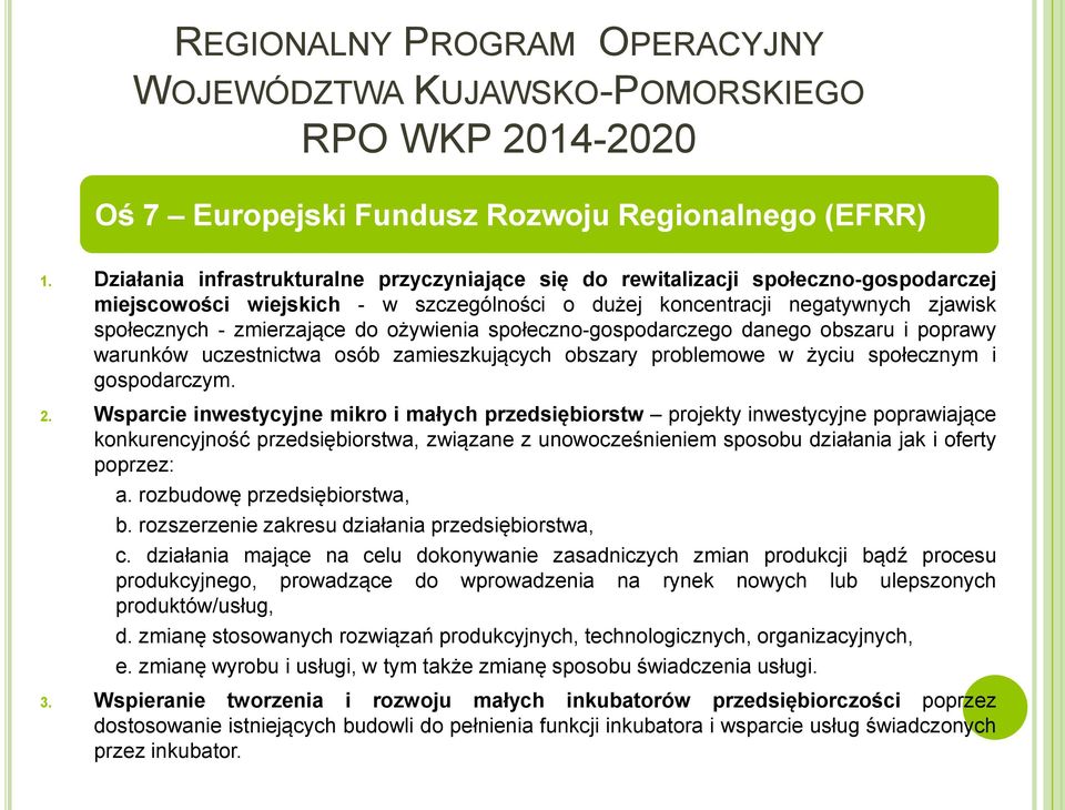 ożywienia społeczno-gospodarczego danego obszaru i poprawy warunków uczestnictwa osób zamieszkujących obszary problemowe w życiu społecznym i gospodarczym. 2.