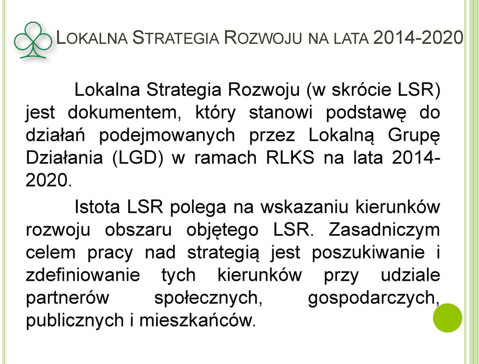 Istota LSR polega na wskazaniu kierunków rozwoju obszaru objętego LSR.