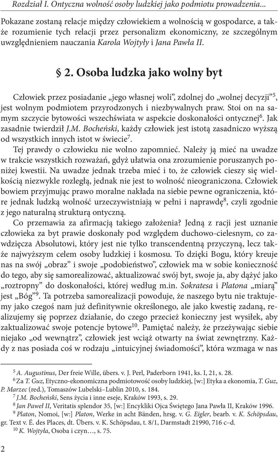 Pawła II. 2. Osoba ludzka jako wolny byt Człowiek przez posiadanie jego własnej woli, zdolnej do wolnej decyzji 5, jest wolnym podmiotem przyrodzonych i niezbywalnych praw.