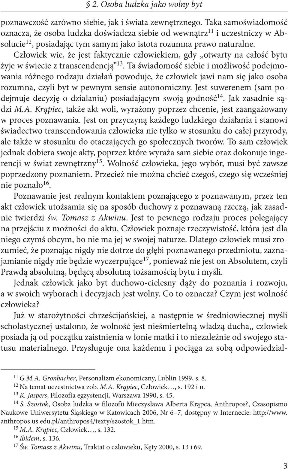 Człowiek wie, że jest faktycznie człowiekiem, gdy otwarty na całość bytu żyje w świecie z transcendencją 13.