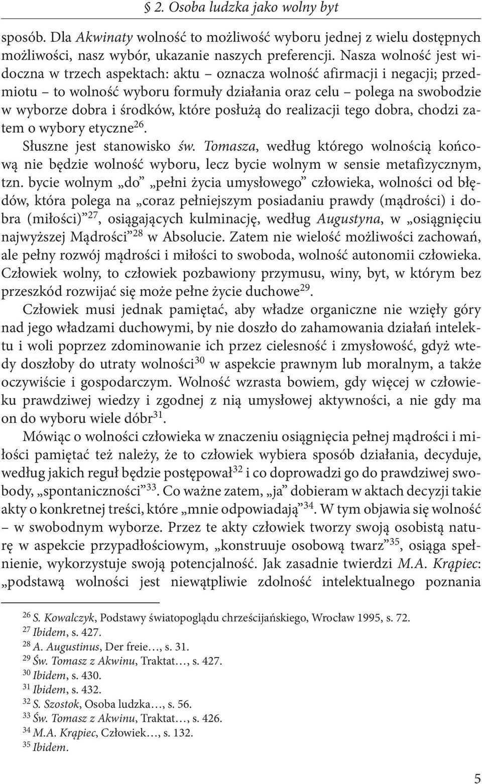 posłużą do realizacji tego dobra, chodzi zatem o wybory etyczne 26. Słuszne jest stanowisko św.