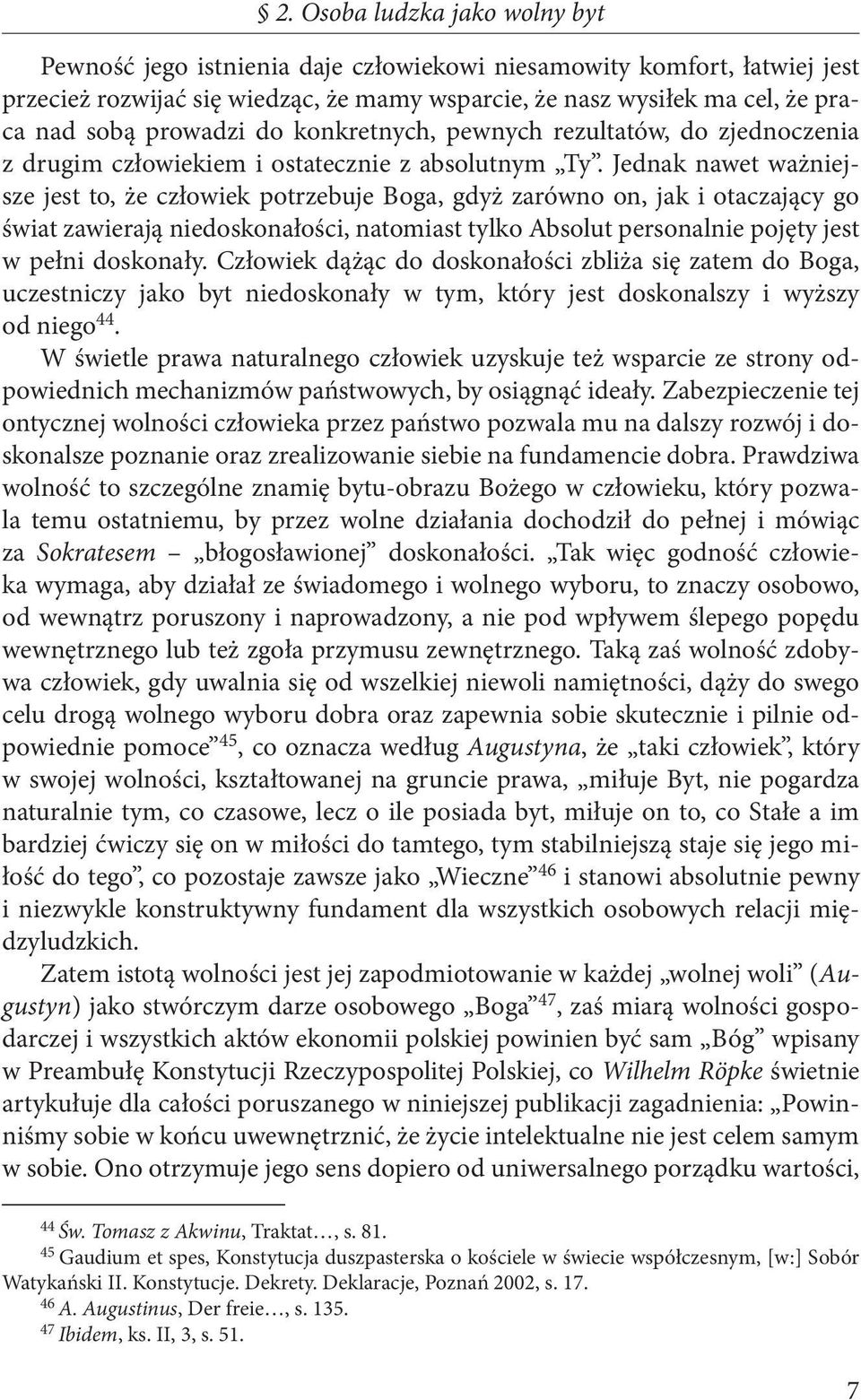 Jednak nawet ważniejsze jest to, że człowiek potrzebuje Boga, gdyż zarówno on, jak i otaczający go świat zawierają niedoskonałości, natomiast tylko Absolut personalnie pojęty jest w pełni doskonały.