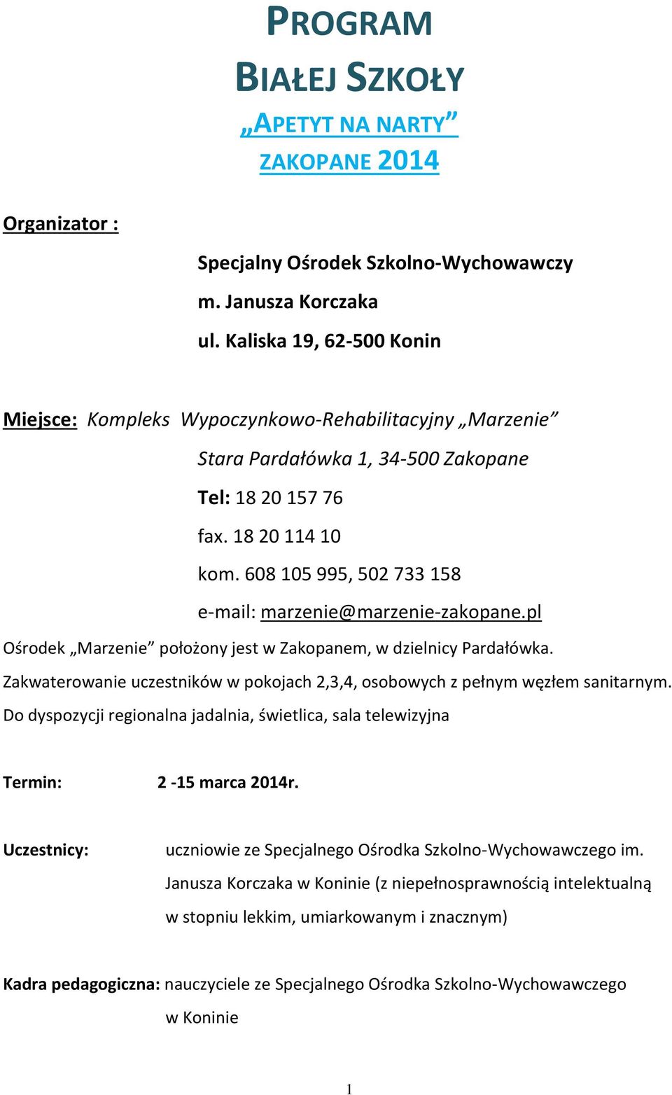 608 105 995, 502 733 158 e-mail: marzenie@marzenie-zakopane.pl Ośrodek Marzenie położony jest w Zakopanem, w dzielnicy Pardałówka.