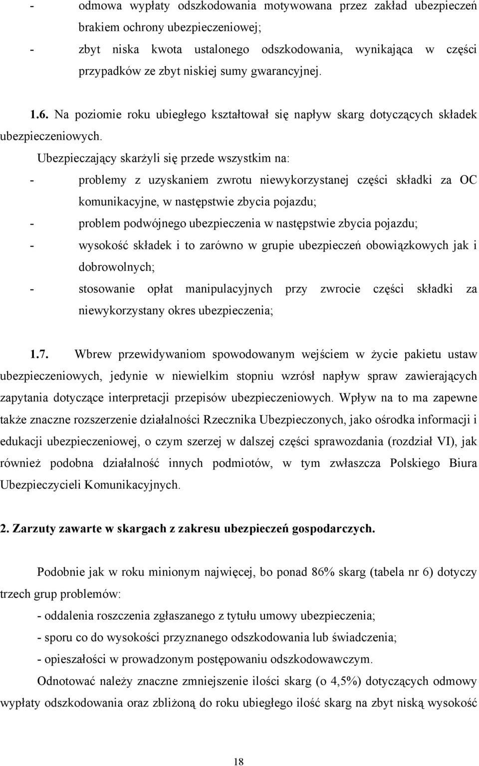 Ubezpieczający skarżyli się przede wszystkim na: - problemy z uzyskaniem zwrotu niewykorzystanej części składki za OC komunikacyjne, w następstwie zbycia pojazdu; - problem podwójnego ubezpieczenia w