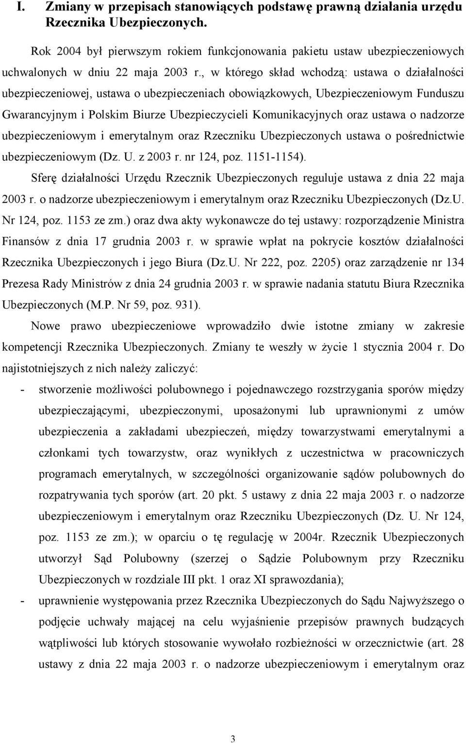 , w którego skład wchodzą: ustawa o działalności ubezpieczeniowej, ustawa o ubezpieczeniach obowiązkowych, Ubezpieczeniowym Funduszu Gwarancyjnym i Polskim Biurze Ubezpieczycieli Komunikacyjnych oraz