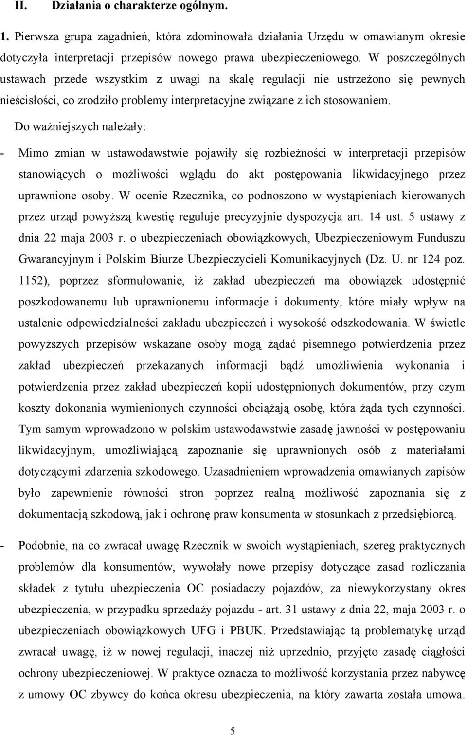 Do ważniejszych należały: - Mimo zmian w ustawodawstwie pojawiły się rozbieżności w interpretacji przepisów stanowiących o możliwości wglądu do akt postępowania likwidacyjnego przez uprawnione osoby.