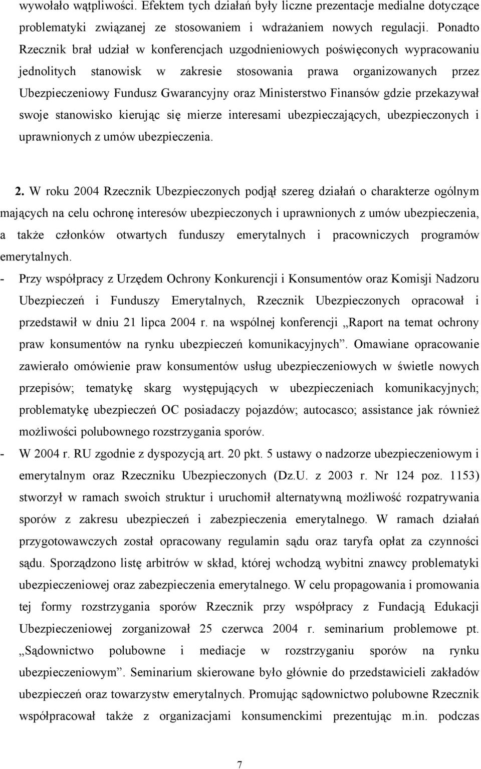 Ministerstwo Finansów gdzie przekazywał swoje stanowisko kierując się mierze interesami ubezpieczających, ubezpieczonych i uprawnionych z umów ubezpieczenia. 2.