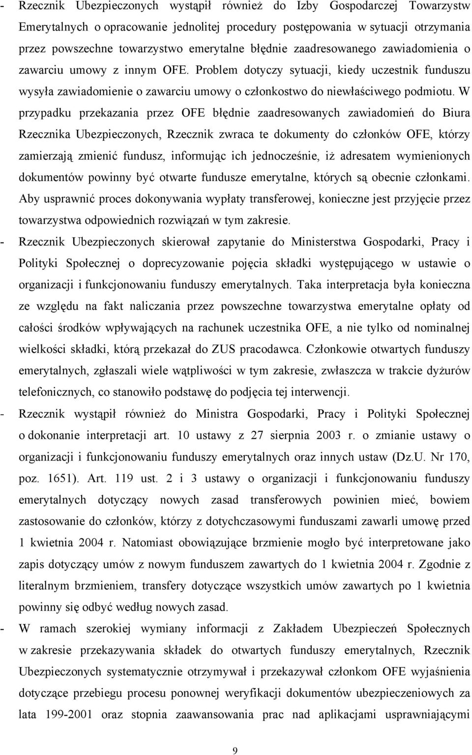 W przypadku przekazania przez OFE błędnie zaadresowanych zawiadomień do Biura Rzecznika Ubezpieczonych, Rzecznik zwraca te dokumenty do członków OFE, którzy zamierzają zmienić fundusz, informując ich