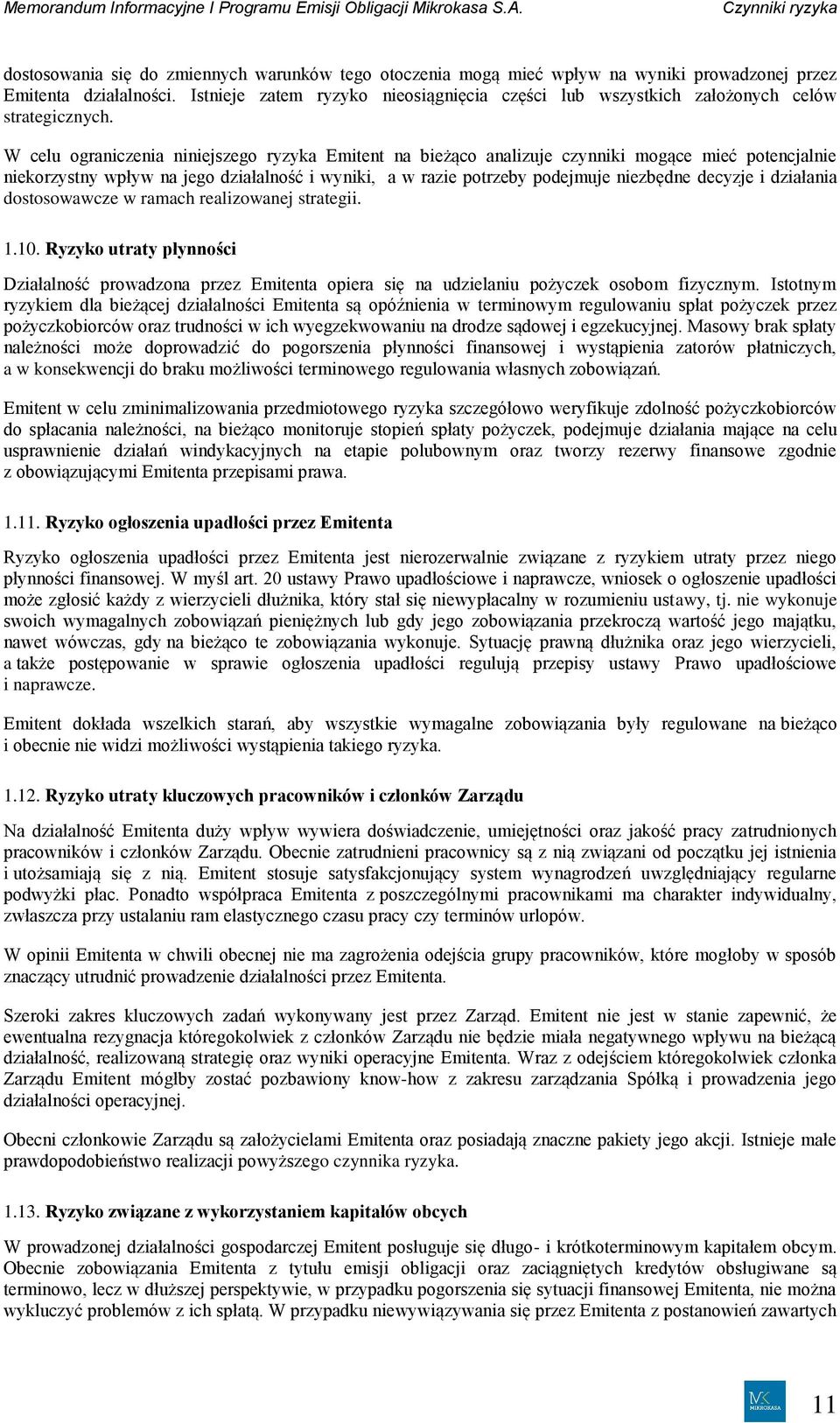 W celu ograniczenia niniejszego ryzyka Emitent na bieżąco analizuje czynniki mogące mieć potencjalnie niekorzystny wpływ na jego działalność i wyniki, a w razie potrzeby podejmuje niezbędne decyzje i