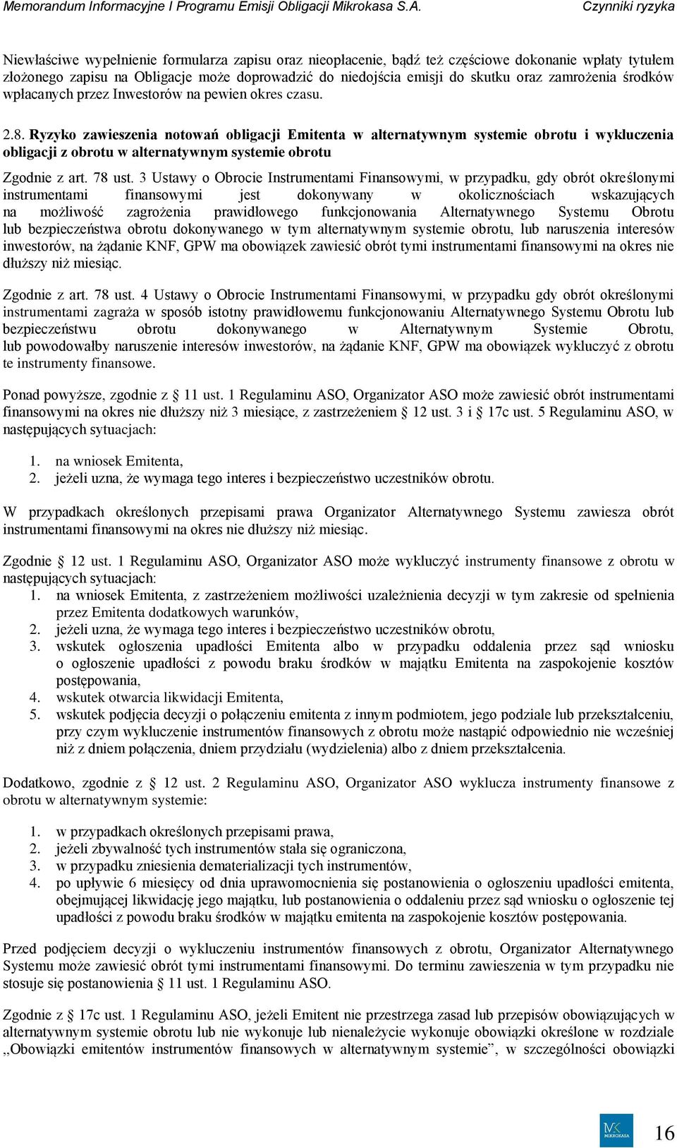 Ryzyko zawieszenia notowań obligacji Emitenta w alternatywnym systemie obrotu i wykluczenia obligacji z obrotu w alternatywnym systemie obrotu Zgodnie z art. 78 ust.