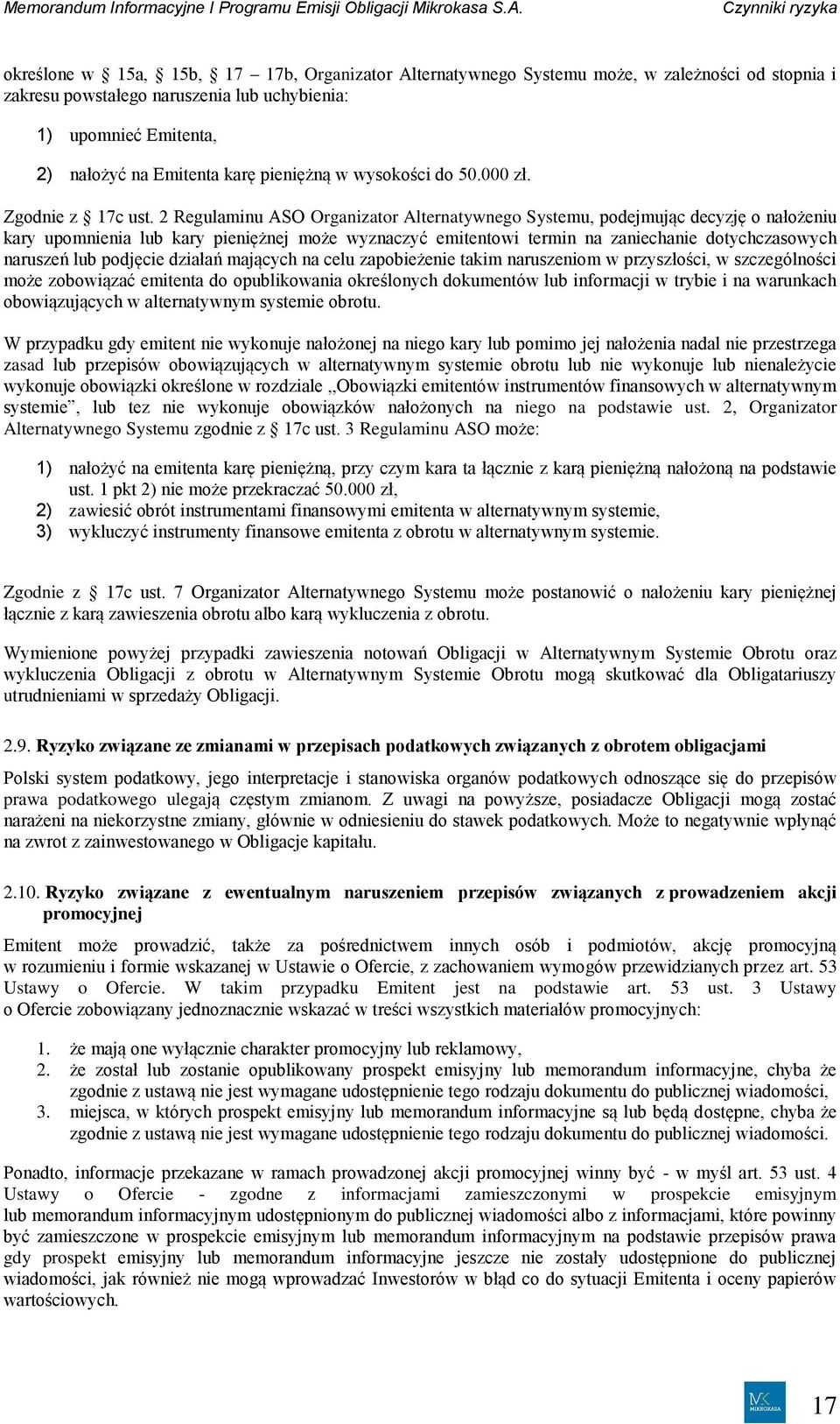 2 Regulaminu ASO Organizator Alternatywnego Systemu, podejmując decyzję o nałożeniu kary upomnienia lub kary pieniężnej może wyznaczyć emitentowi termin na zaniechanie dotychczasowych naruszeń lub