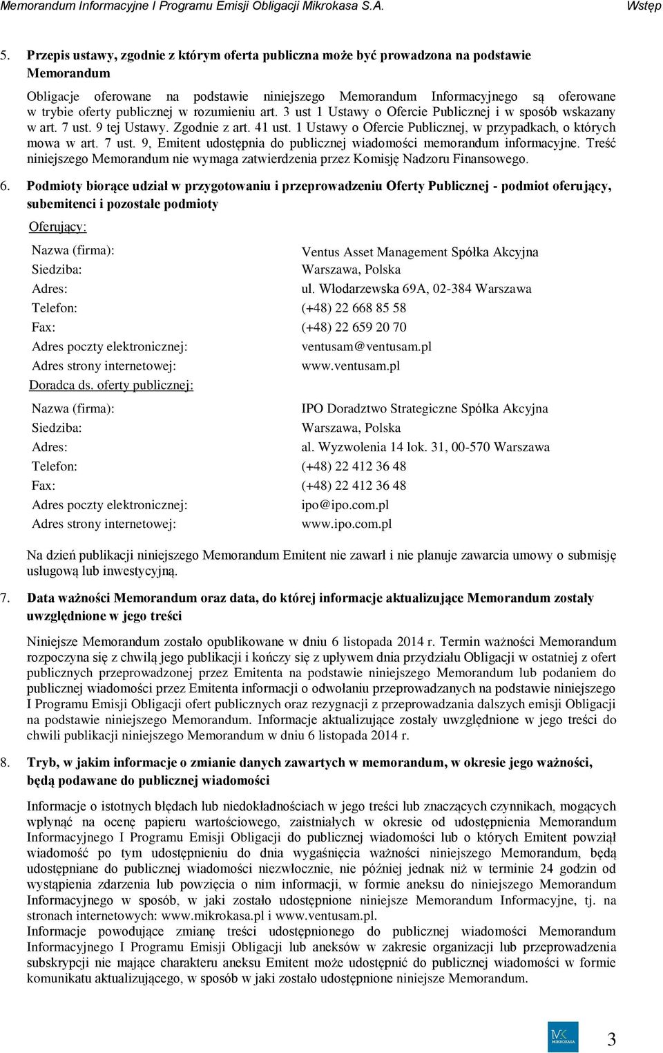 publicznej w rozumieniu art. 3 ust 1 Ustawy o Ofercie Publicznej i w sposób wskazany w art. 7 ust. 9 tej Ustawy. Zgodnie z art. 41 ust.