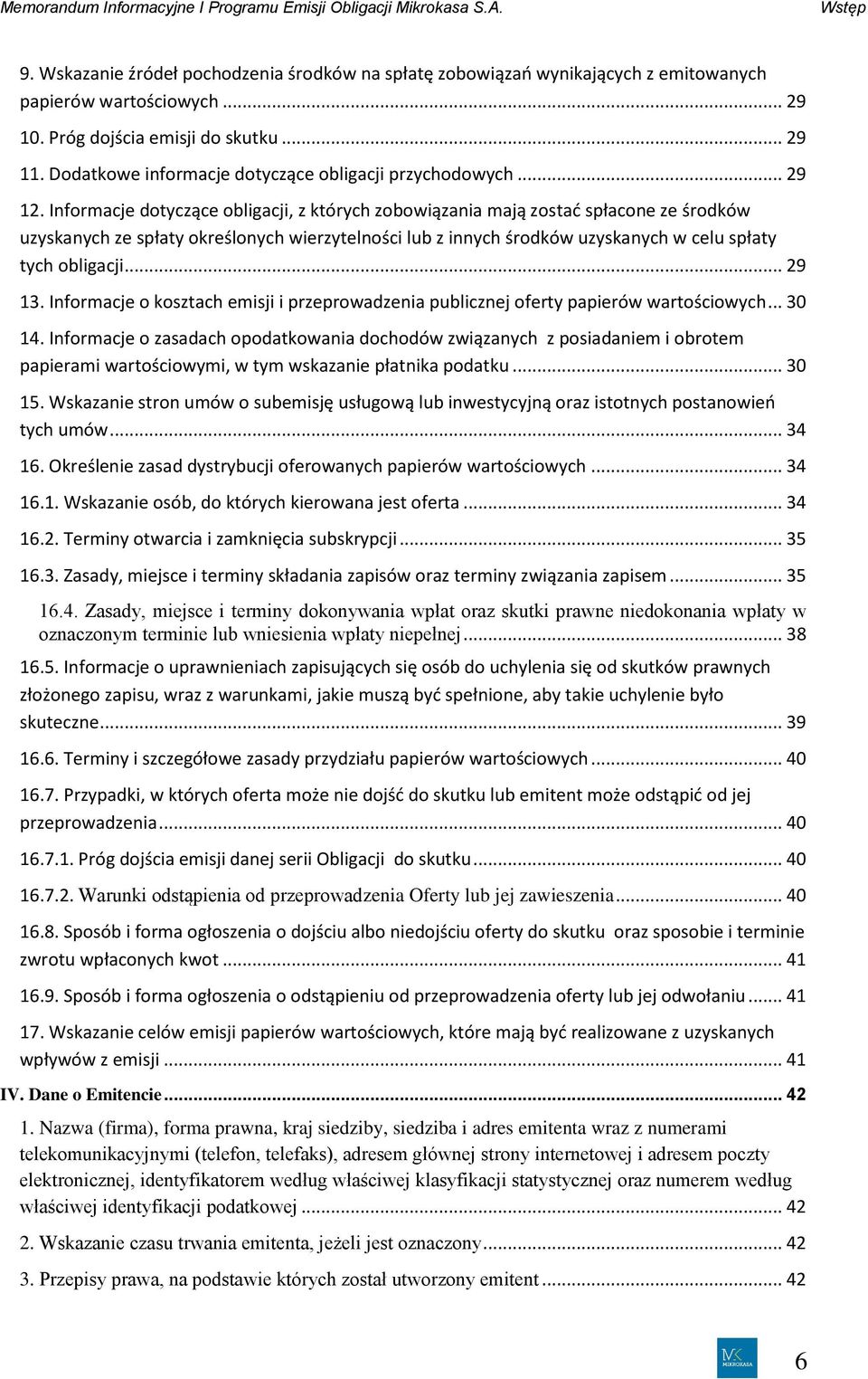 Informacje dotyczące obligacji, z których zobowiązania mają zostać spłacone ze środków uzyskanych ze spłaty określonych wierzytelności lub z innych środków uzyskanych w celu spłaty tych obligacji.